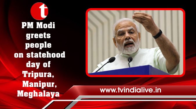 PM Modi greets people on statehood day of Tripura, Manipur, Meghalaya