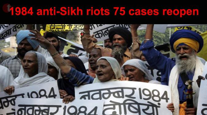 Govt. appointed SIT all set to reopen 75 cases of 1984 anti-sikh riots