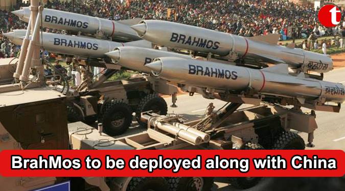 BRAHMOS to be deployed along with China