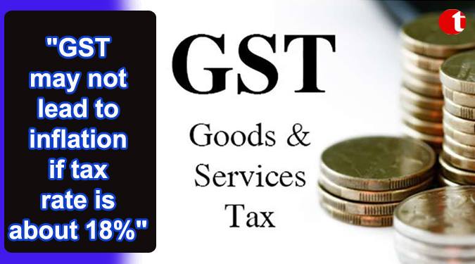 GST may not lead to inflation if tax rate is about 18%: CAIT