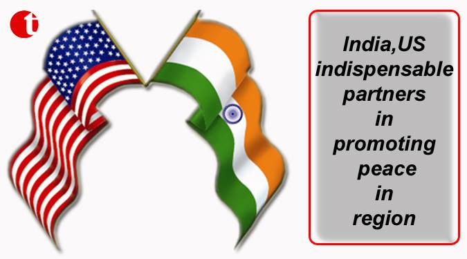 India, US indispensable partners in promoting peace in region