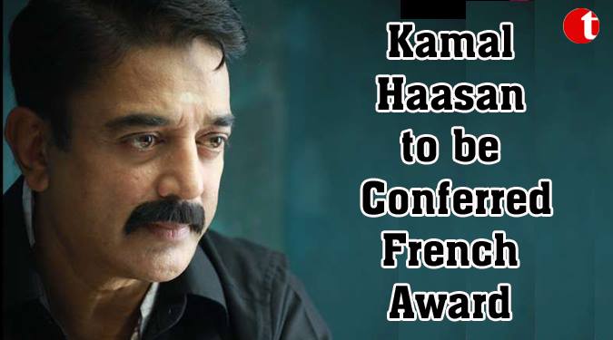 Kamal Haasan to be conferred France's Chevalier award
