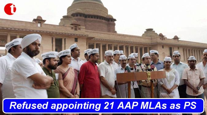 Refused appointing 21 AAP MLA’s as PS