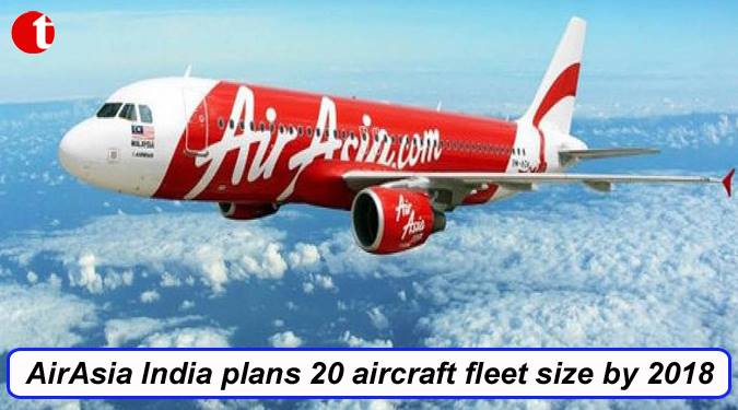 AirAsia India plans 20 aircraft fleet size by 2018