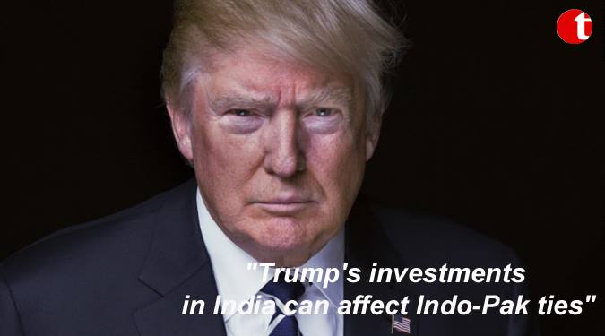 Trump's investments in India can affect Indo-Pak ties