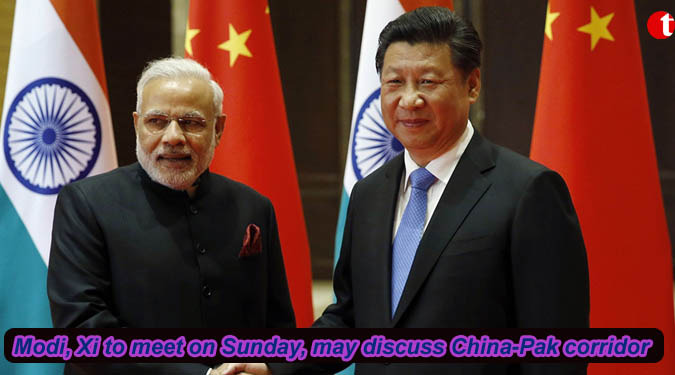 Modi, Xi to meet on Sunday, may discuss China-Pak corridor