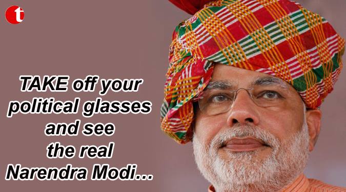 Take off your political glasses and see the real Narendra Modi