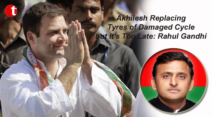 Akhilesh replacing Tyres of Damaged cycle but It’s Too late: Rahul