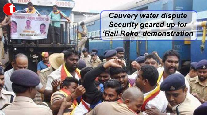 Cauvery Slur: Security geared up for ‘Rail Roko’ demonstration