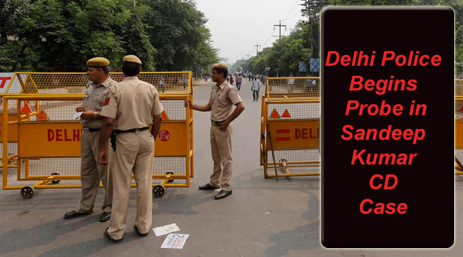 Delhi Police begins probe in Sandeep Kumar CD Case