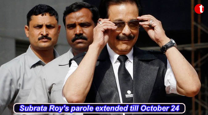 Subrata Roy's parole extended till October 24