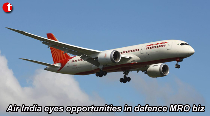 Air India eyes opportunities in defence MRO biz