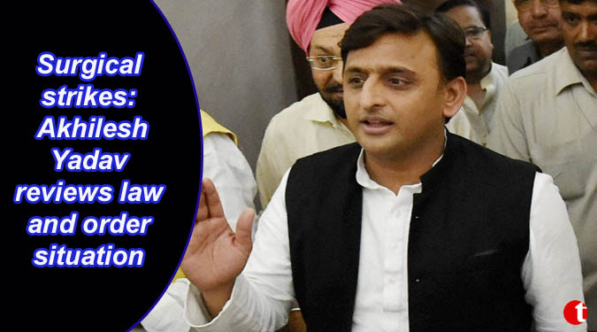 Surgical strikes: Akhilesh Yadav reviews law and order situation