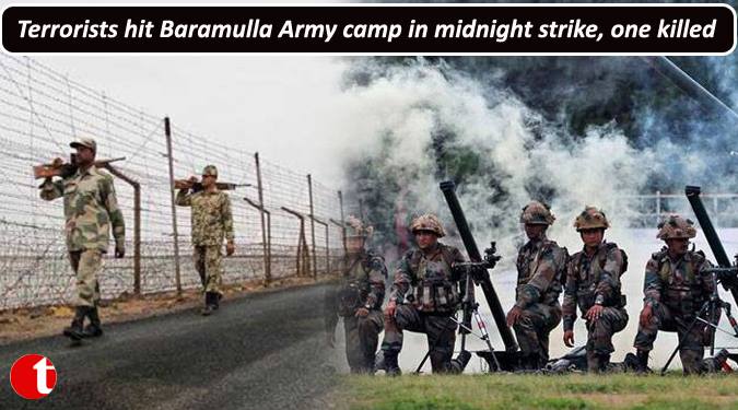 Terrorists hit Baramulla Army camp in Midnight strike, one jawan killed