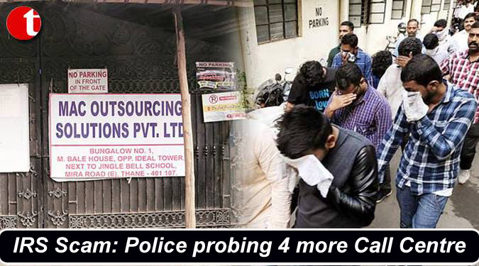 IRS Scam: Police probing 4 more Call Centre