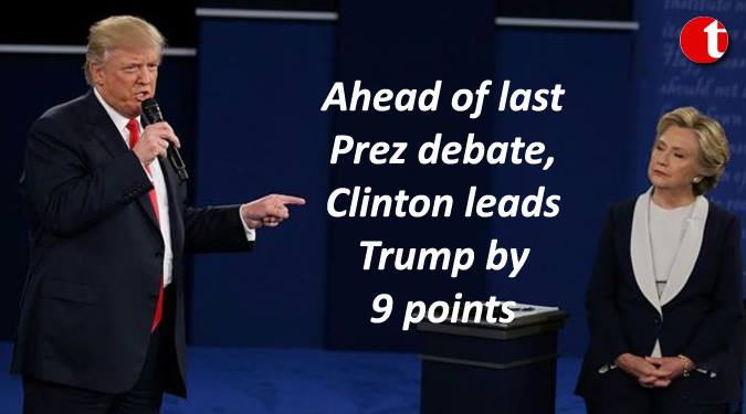 Ahead of last Prez debate, Clinton leads Trump by 9 points