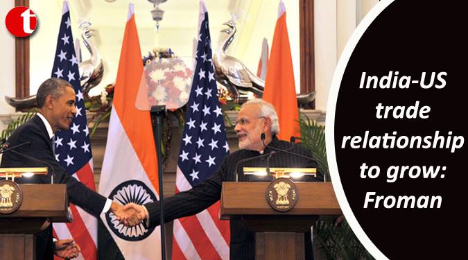 India-US trade relationship to grow: Froman