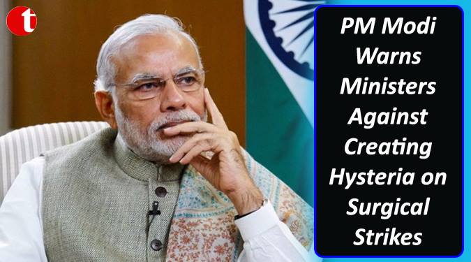 PM Modi warns ministers against creating Hysteria on surgical strikes