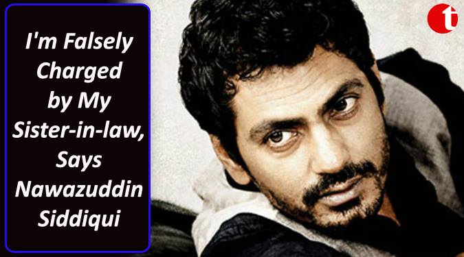 I’m Falsely Charged by My Sister-in-law, Says Nawazuddin Siddiqui