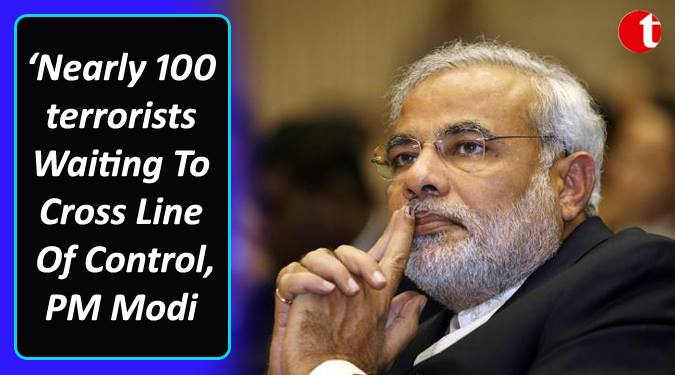 Nearly 100 terrorists waiting to cross Line of Control: Modi