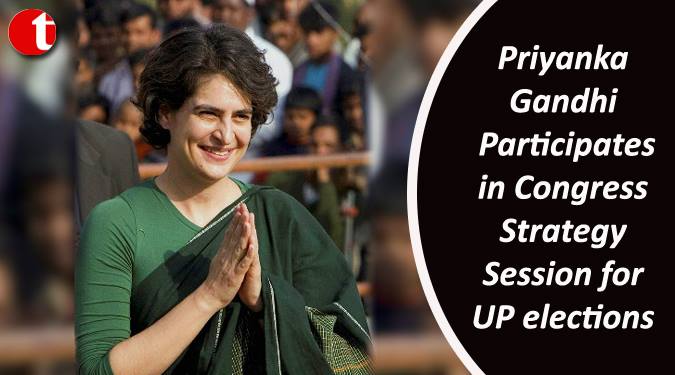 Priyanka participates in Congress strategy session for UP election