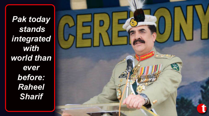 Pak today stands integrated with world than ever before: Raheel Sharif