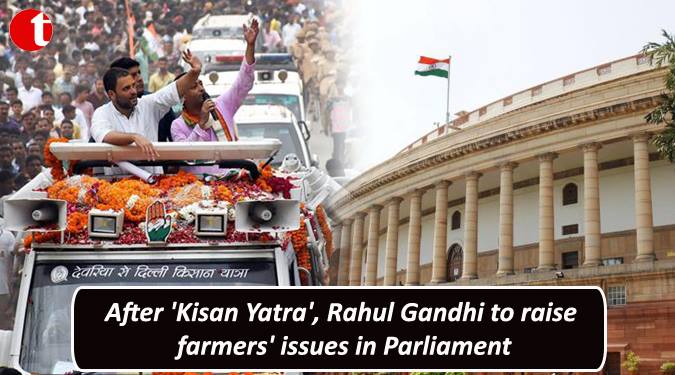 After ‘Kisan Yatra’ Rahul to raise formers issue in Parliament