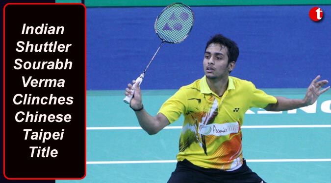 Indian Shuttler Sourabh Verma Clinches Chinese Taipei Title