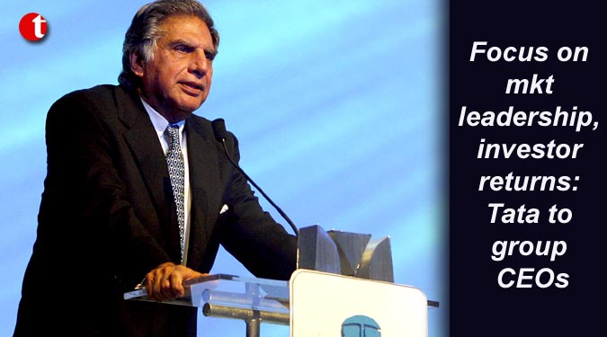 Focus on mkt leadership, investor returns: Tata to group CEOs