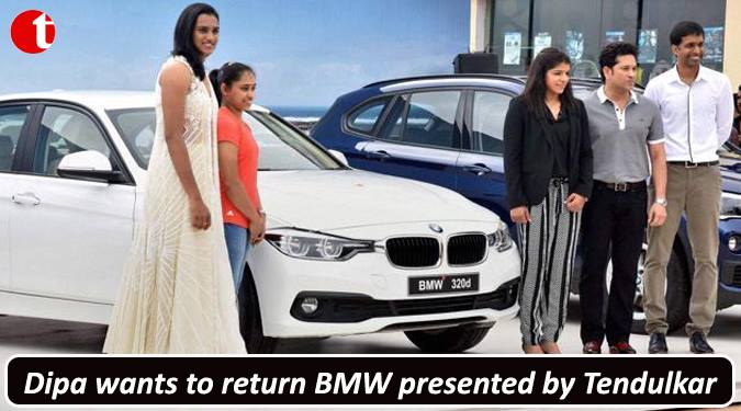 Dipa wants to return BMW presented by Tendulkar