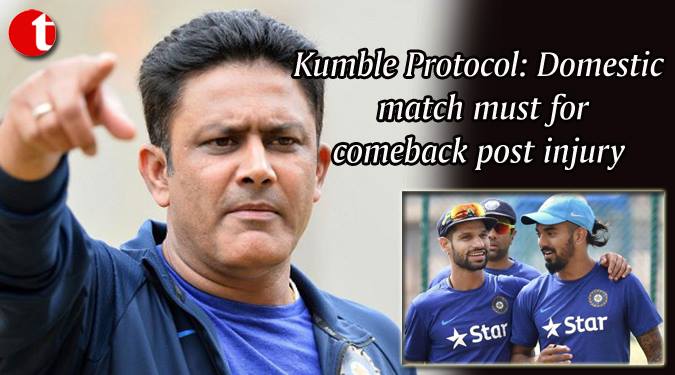 Kumble Protocol: Domestic match must for comeback post injury