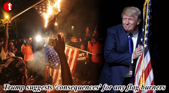 Trump suggests 'consequences' for any flag-burners