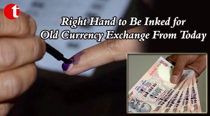 Right hand to be inked for Old currency exchange from today