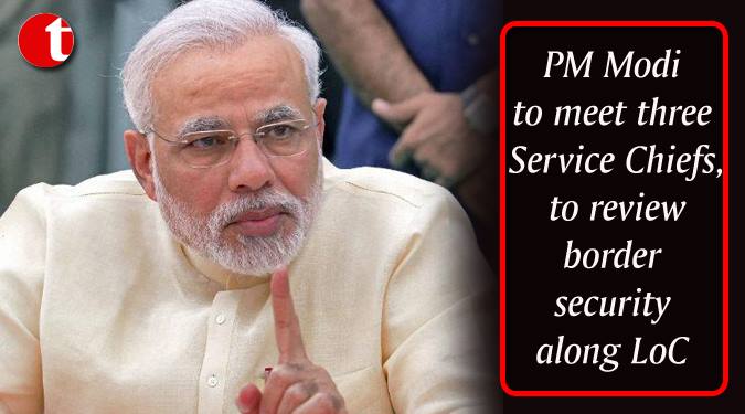 PM Modi to meet three Service chief to review border Security