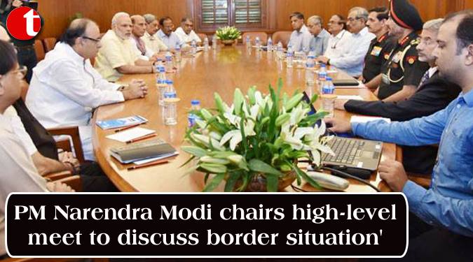PM Modi chairs high-level meet to discuss border situation