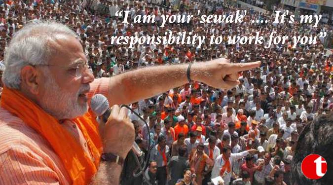 I am your ‘Sevak’….It’s my responsibility to work for you: Modi