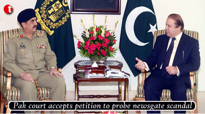 Pak court accepts petition to probe newsgate scandal