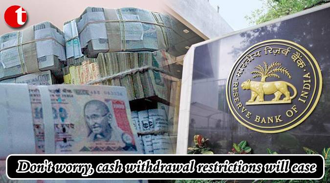 Don't worry, cash withdrawal restrictions will ease