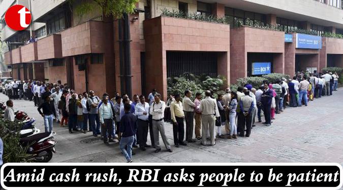 Amid cash rush, RBI asks people to be patient