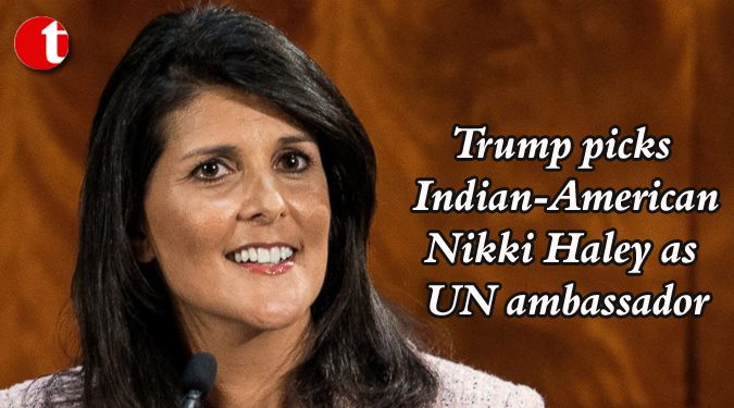 Trump picks Indian-American Nikki haley as UN ambassador