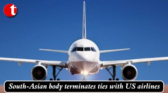 South-Asian body terminates ties with US airlines