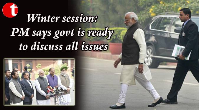 Winter Session: PM says govt. is ready to discuss all issue