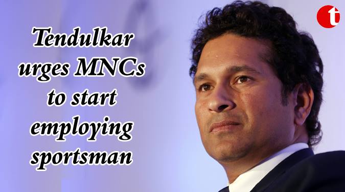 Tendulkar urges MNCs to start employing sportsman