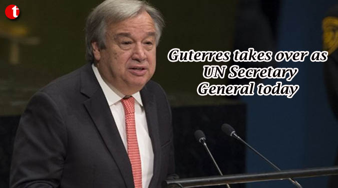 Guterres takes over as UN Secretary General today