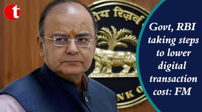 Govt, RBI taking steps to lower digital transaction cost: FM