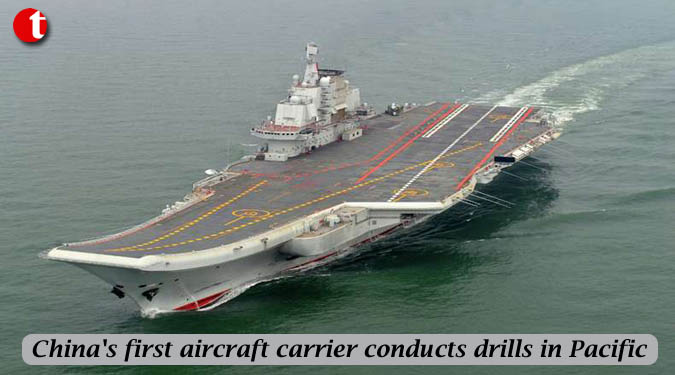 China's first aircraft carrier conducts drills in Pacific