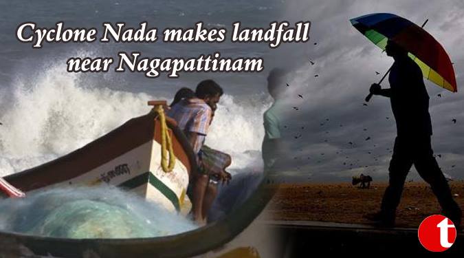 Cyclone Nada makes landfall near Nagapattinam