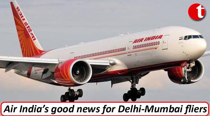 Air India's good news for Delhi-Mumbai fliers