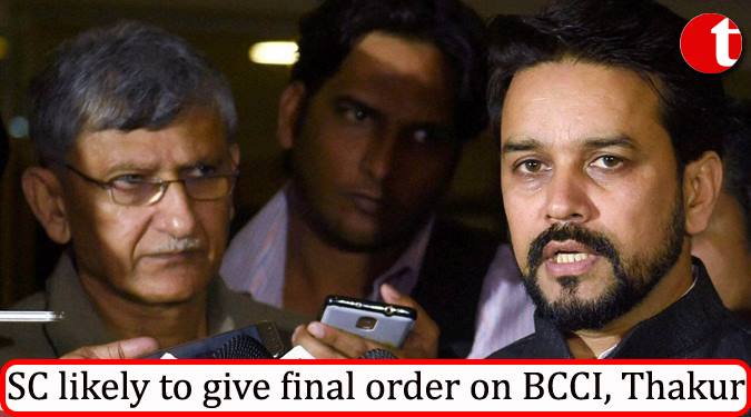 Lodha reforms: SC likely to give final order on BCCI, Thakur