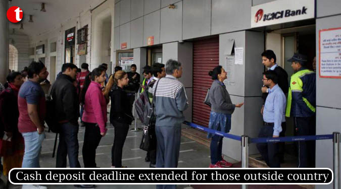 Cash deposit deadline extended for those outside country